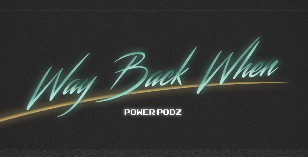 Way back when - powerpodz - way back when - <strong>powerpodz</strong>