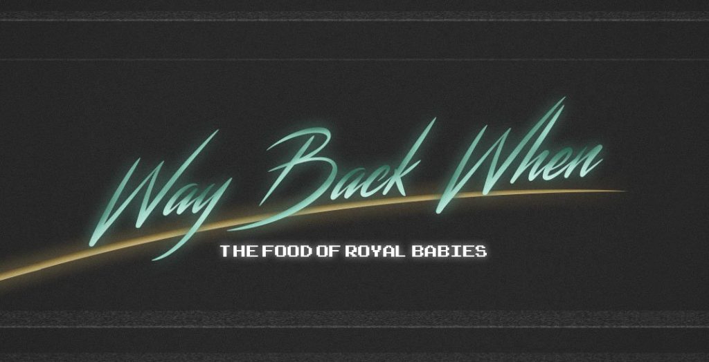 Food of royal babies - way back when